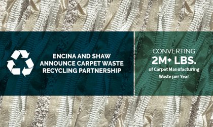 Encina and Shaw Industries Announce Carpet Waste Recycling Partnership